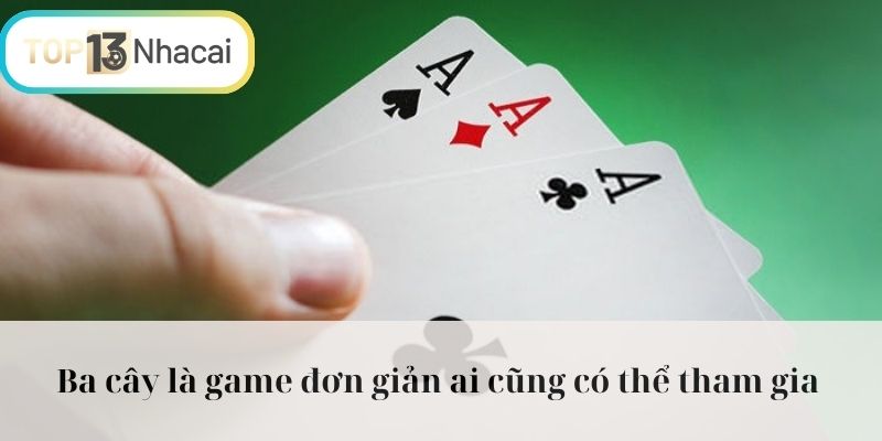 Ba cây là game đơn giản ai cũng có thể tham gia